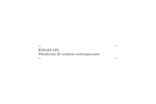 ROSASCAPE Plateforme de création contemporaine